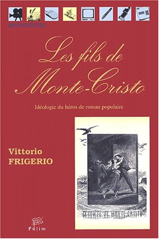 Les fils de Monte-Cristo : idéologie du héros de roman populaire