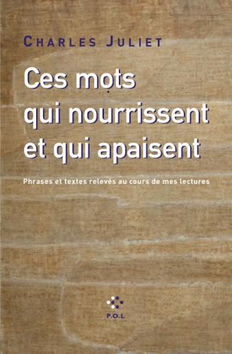 Ces mots qui nourrissent et qui apaisent : phrases et textes relevés au cours de mes lectures