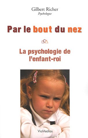 Par le bout du nez : la psychologie de l'enfant roi et la compétence parentale