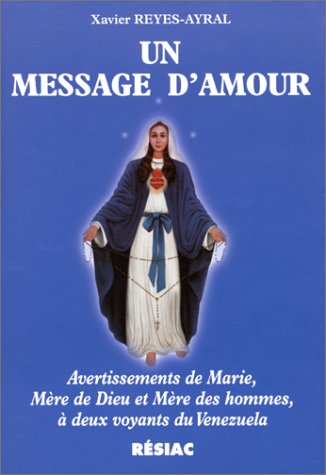 Un message d'amour : avertissements de Marie, mère de Dieu et mère des hommes à deux voyants du Vénézuela
