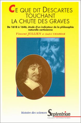 Ce que dit Descartes touchant la chute des graves : 1618 à 1646, étude d'un indicateur de la philosophie naturelle cartésienne