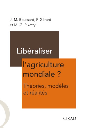 Libéraliser l'agriculture mondiale? : théories, modèles et réalités