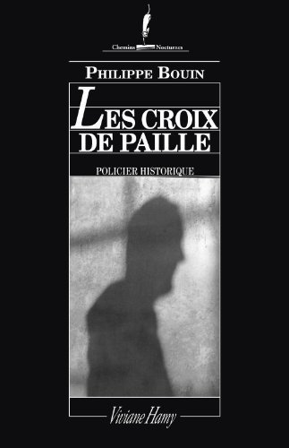 Les croix de paille : récit des fantastiques enquêtes de Dieudonné Danglet, commissaire secret de monsieur Nicolas de La Reynie, lieutenant de police de Paris de par la grâce du roi