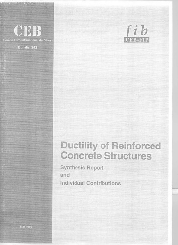 Ductility of reinforced concrete structures : part 1: synthesis report from the Task Group 2.2 on 'Ductility Requirements for Structural Concrete - Reinforcement' in CEB Commission 2 : part 2: individual contributions from members of the Task Group.