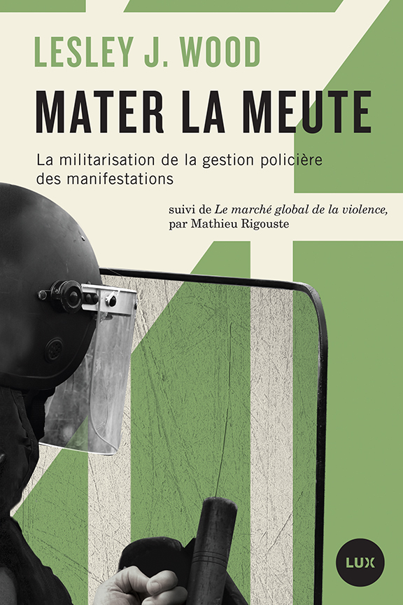 Mater la meute : la militarisation de la gestion policière des manifestations