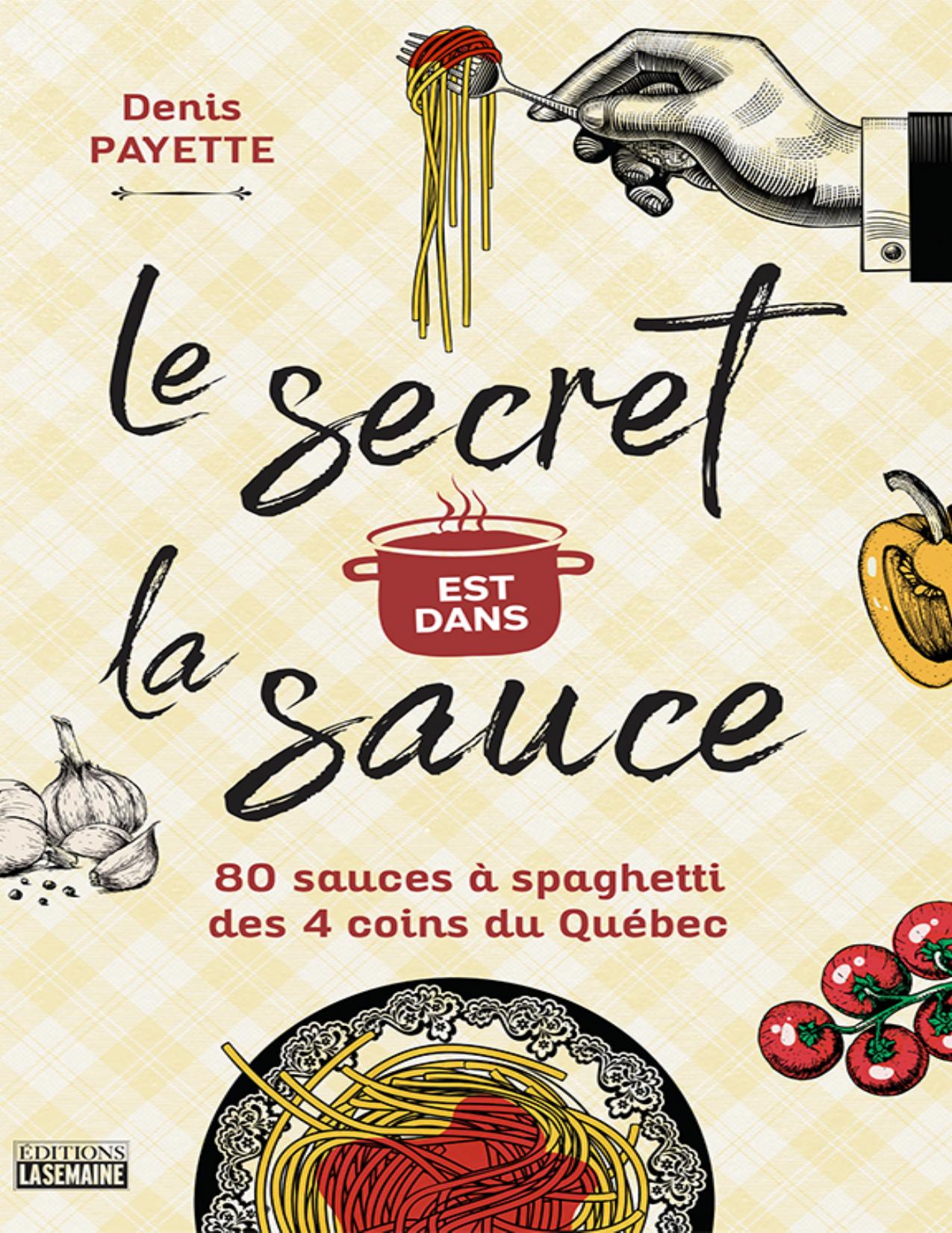 Le secret est dans la sauce : 80 sauces à spaghetti des 4 coins du Québec