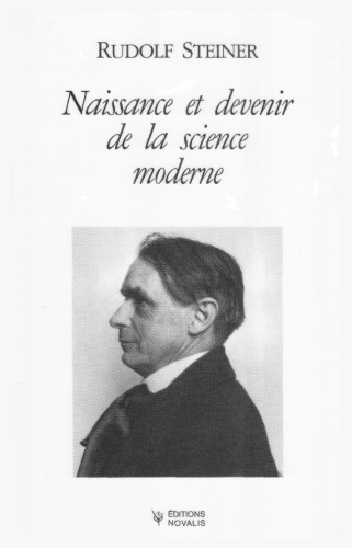 Naissance et devenir de la science moderne neuf conférences faites à Dornach du 24 au 28 décembre 1922 et du 1er au 6 janvier 1923