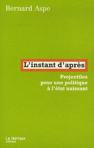 L'instant d'après : projectiles pour une politique à l'état naissant