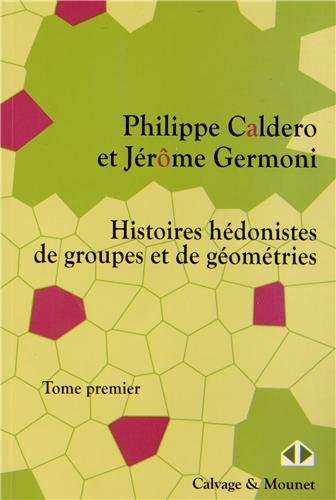 Histoires hédonistes de groupes et de géometries, Tome Premier