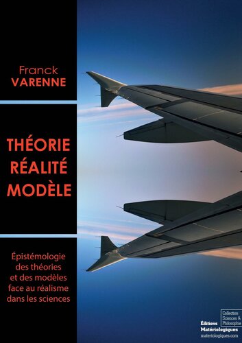 Théorie, réalité, modèle : épistémologie des théories et des modèles face au réalisme dans les sciences