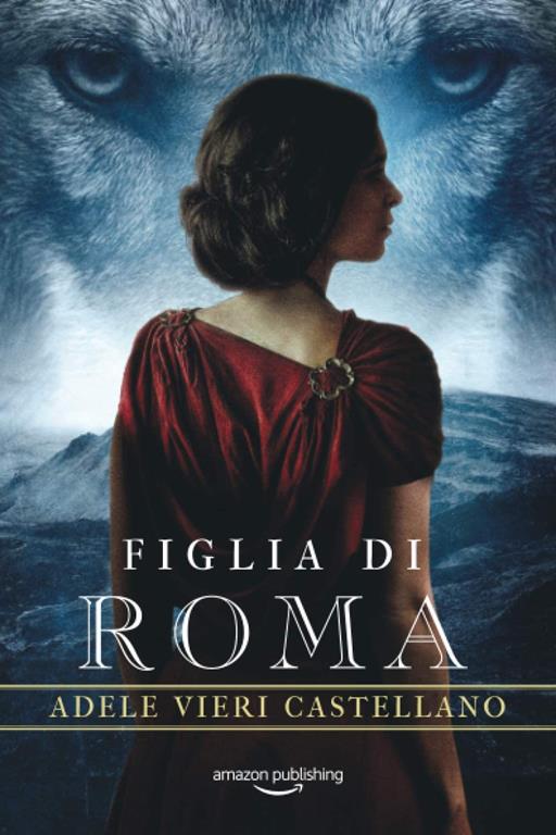 Figlia di Roma (Roma Caput Mundi, 4) (Italian Edition)