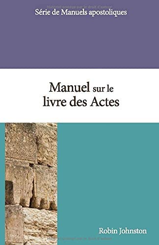 Manuel sur le Livre des Actes (Manuels apostoliques) (French Edition)