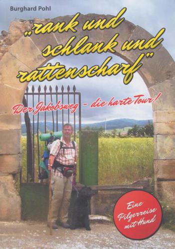 Rank und schlank und rattenscharf der Jakobsweg - die harte Tour! ; eine Pilgerreise mit Hund