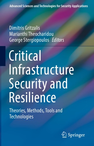 Critical Infrastructure Security and Resilience : Theories, Methods, Tools and Technologies