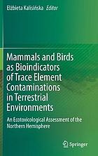 Mammals and birds as bioindicators of trace element contaminations in terrestrial environments : an ecotoxicological assessment of the northern hemisphere