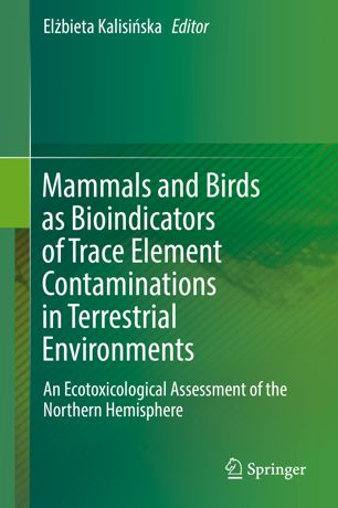 Mammals and birds as bioindicators of trace element contaminations in terrestrial environments : an ecotoxicological assessment of the Northern Hemisphere