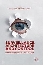 Surveillance, architecture and control : discourses on spatial culture