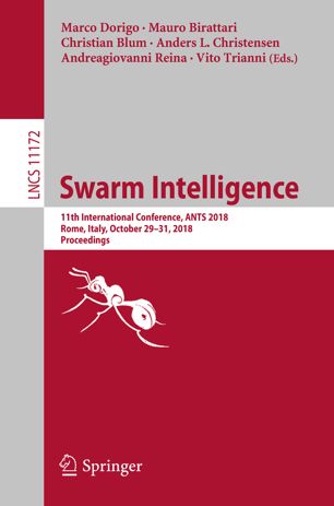 Swarm intelligence : 11th International Conference, ANTS 2018, Rome, Italy, October 29-31, 2018, proceedings