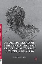 Abolitionism and the persistence of slavery in Italian states, 1750-1850