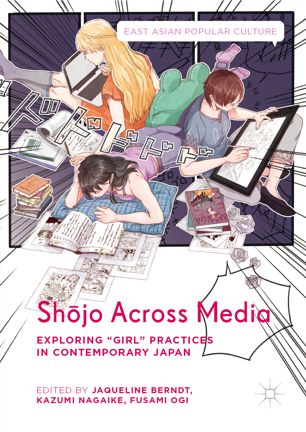 Shōjo Across Media Exploring Popular Sites of "Girl" Discourse in Japan.