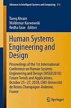 Human systems engineering and design : proceedings of the 1st International Conference on Human Systems Engineering and Design (IHSED2018) : Future Trends and Applications, October 25-27, 2018, CHU-Université de Reims Champagne-Ardenne, France