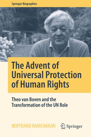 The Advent of Universal Protection of Human Rights Theo Van Boven and the Transformation of the un Role