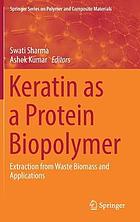 Keratin as a protein biopolymer : extraction from waste biomass and applications