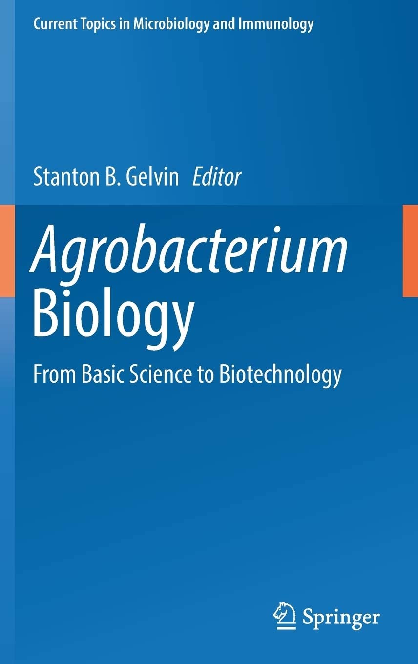 Agrobacterium Biology From Basic Science to Biotechnology.