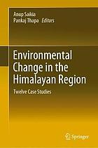 Environmental Change in the Himalayan Region Twelve Case Studies.