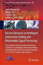 Recent Advances in Intelligent Information Hiding and Multimedia Signal Processing. Volume 1 : proceeding of the Fourteenth International Conference on Intelligent Information Hiding and Multimedia Signal Processing, November, 26-28, 2018, Sendai, Japan