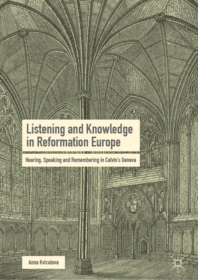 Listening and knowledge in reformation Europe : hearing, speaking and remembering in Calvin's Geneva