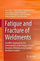 Fatigue and Fracture of Weldments : The IBESS Approach for the Determination of the Fatigue Life and Strength of Weldments by Fracture Mechanics Analysis.