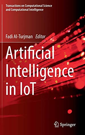 Artificial Intelligence in IoT (Transactions on Computational Science and Computational Intelligence)