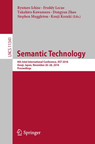 Semantic technology : 8th Joint International Conference, JIST 2018, Awaji, Japan, November 26-28, 2018, Proceedings