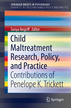 Child Maltreatment Research, Policy, and Practice : Contributions of Penelope K. Trickett. Advances in Child and Family Policy and Practice