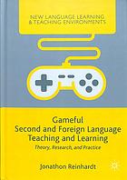 Gameful second and foreign language teaching and learning : theory, research, and practice