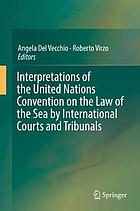 Interpretations of the United Nations Convention on the law of the sea by international courts and tribunals