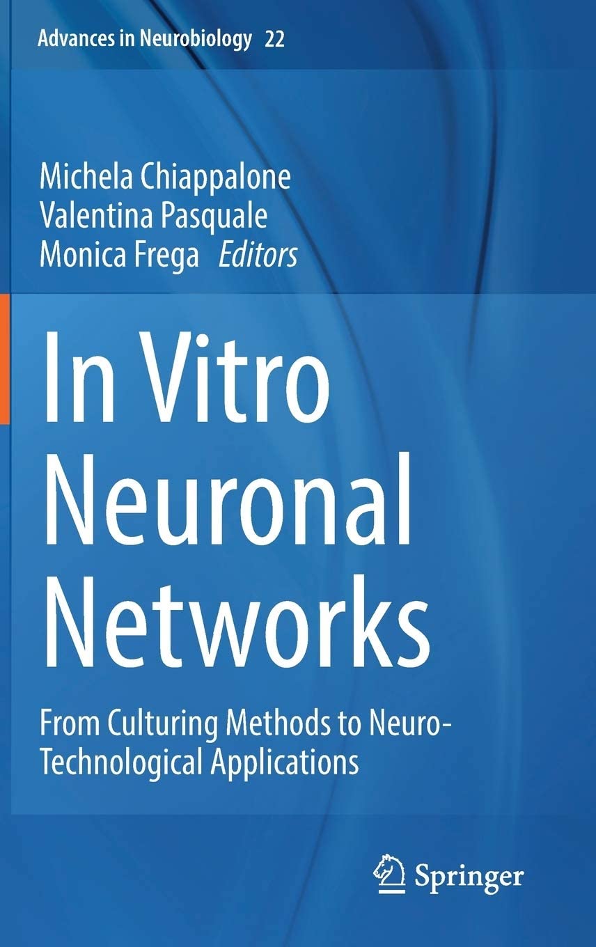 In Vitro Neuronal Networks: From Culturing Methods to Neuro-Technological Applications (Advances in Neurobiology, 22)