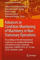Advances in condition monitoring of machinery in non-stationary operations : proceedings of the 6th International Conference on Condition Monitoring of Machinery in Non-Stationary Operations, CMMNO'2018, 20-22 June 2018, Santander, Spain