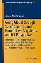 Going global through social sciences and humanities : a systems and ICT perspective : proceedings of the 2nd International Conference "Going Global Through Social Sciences and Humanities", 27-28 February 2019, Tomsk, Russia