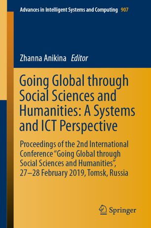 Going Global through Social Sciences and Humanities: A Systems and ICT Perspective : Proceedings of the 2nd International Conference "Going Global through Social Sciences and Humanities", 27-28 February 2019, Tomsk, Russia
