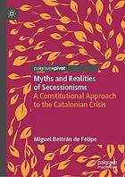 Myths and realities of secessionisms : a constitutional approach to the Catalonian crisis