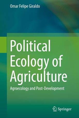 Political Ecology of Agriculture Agroecology and Post-Development