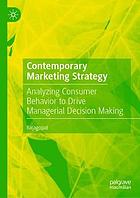 Contemporary Marketing Strategy : Analyzing Consumer Behavior to Drive Managerial Decision Making