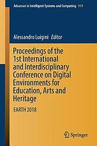 Proceedings of the 1st International and Interdisciplinary Conference on Digital Environments for Education, Arts and Heritage : EARTH 2018