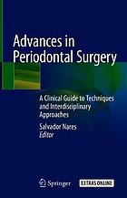 Advances in periodontal surgery : a clinical guide to techniques and interdisciplinary approaches