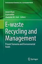 E-waste Recycling and Management : Present Scenarios and Environmental Issues
