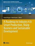 A roadmap to industry 4.0 : smart production, sharp business and sustainable development