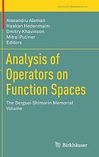 Analysis of operators on function spaces : the Serguei Shimorin memorial volume