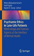 Psychiatric Ethics in Late-Life Patients : Medicolegal and Forensic Aspects at the Interface of Mental Health